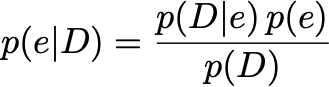 Bayes' Theorem: p(e|D) = p(D|e)p(e) / p(D)